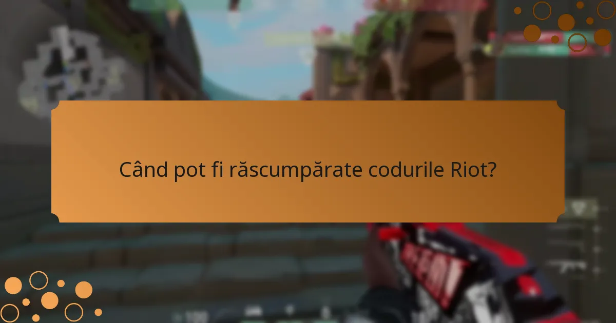 Când pot fi răscumpărate codurile Riot?