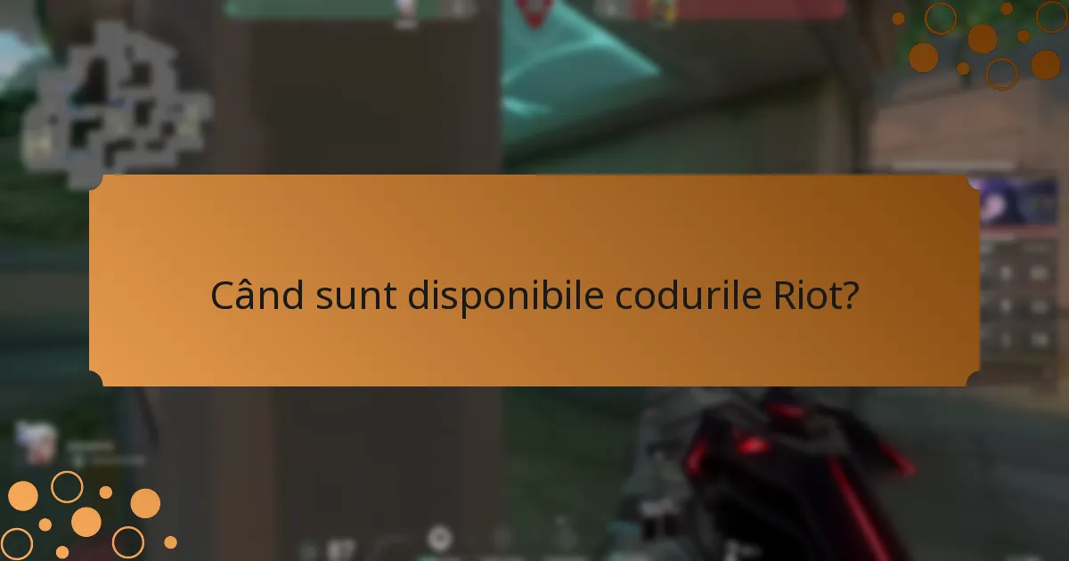 Când sunt disponibile codurile Riot?
