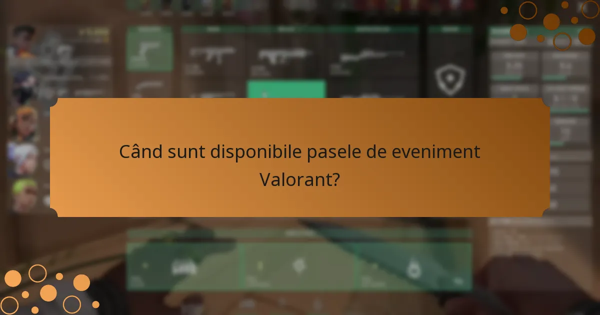 Când sunt disponibile pasele de eveniment Valorant?