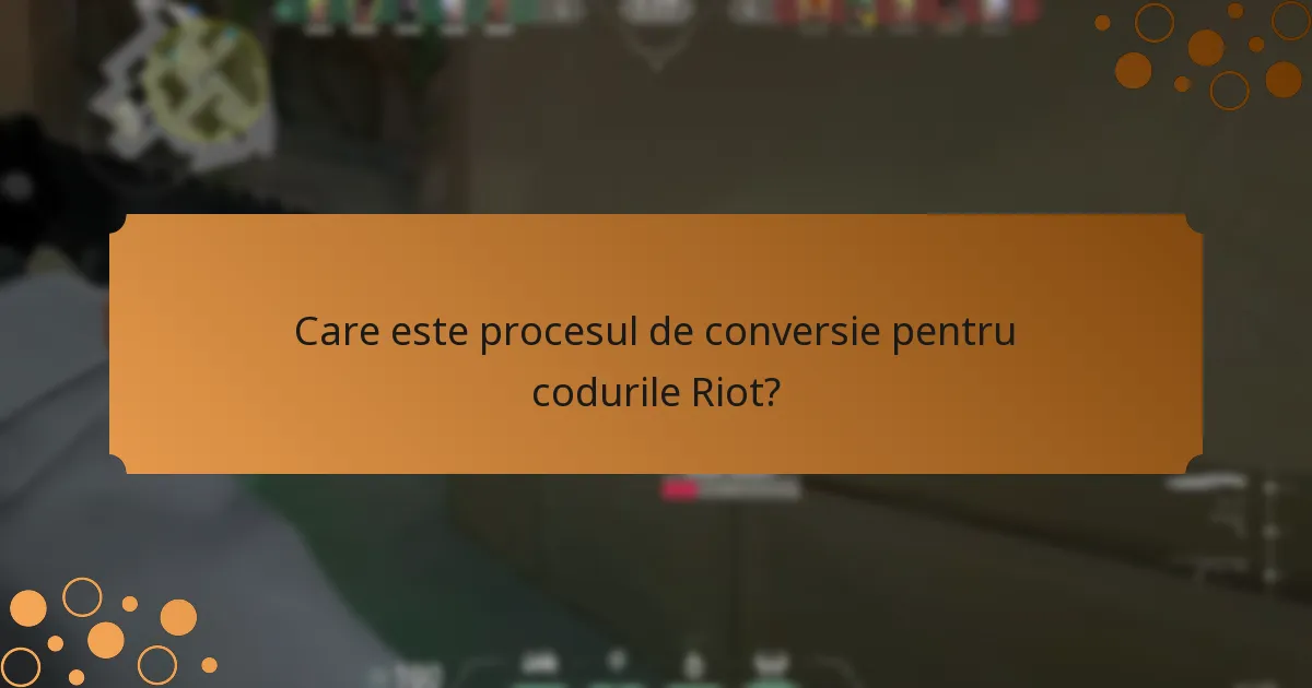 Care este procesul de conversie pentru codurile Riot?