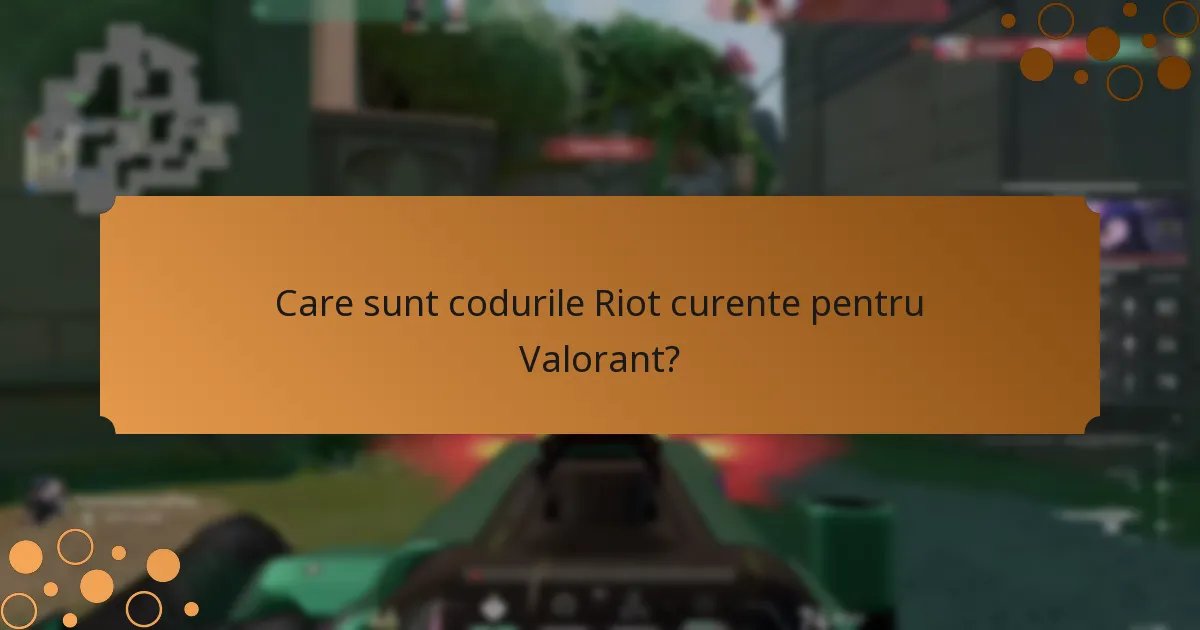 Care sunt codurile Riot curente pentru Valorant?