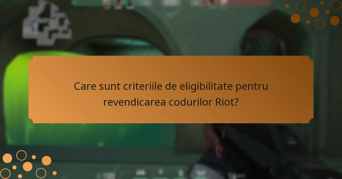Care sunt criteriile de eligibilitate pentru revendicarea codurilor Riot?