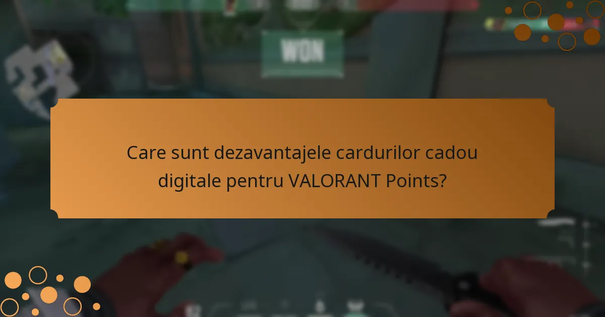 Care sunt dezavantajele cardurilor cadou digitale pentru VALORANT Points?