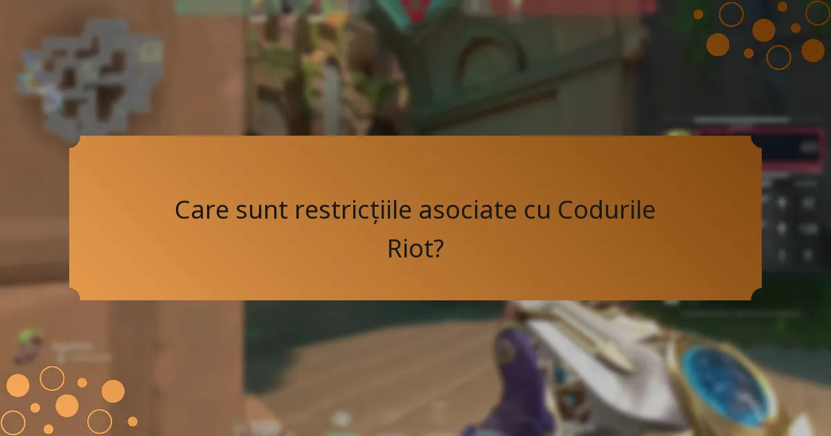 Care sunt restricțiile asociate cu Codurile Riot?