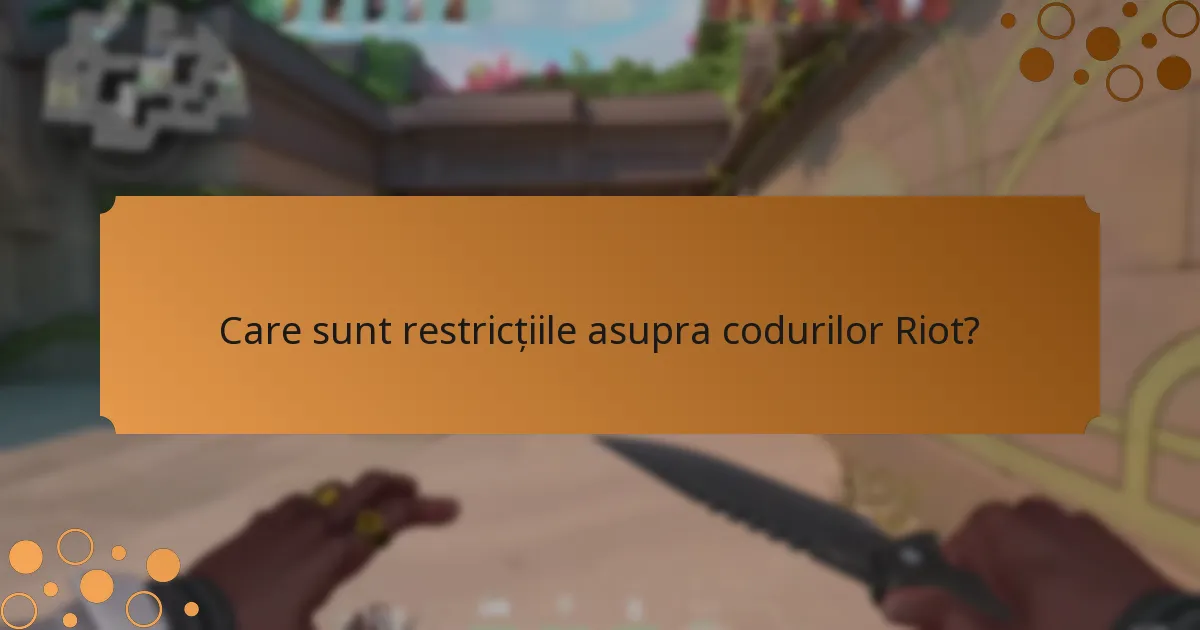 Care sunt restricțiile asupra codurilor Riot?