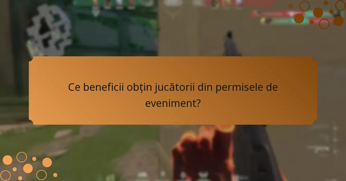 Ce beneficii obțin jucătorii din permisele de eveniment?