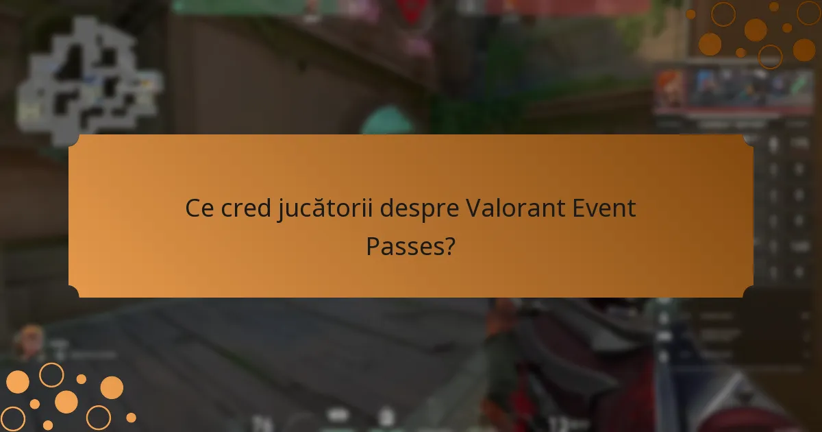 Ce cred jucătorii despre Valorant Event Passes?