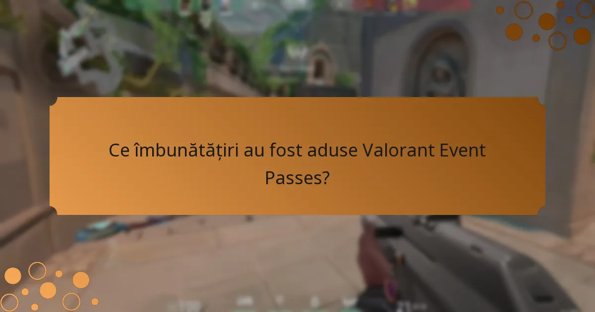 Ce îmbunătățiri au fost aduse Valorant Event Passes?