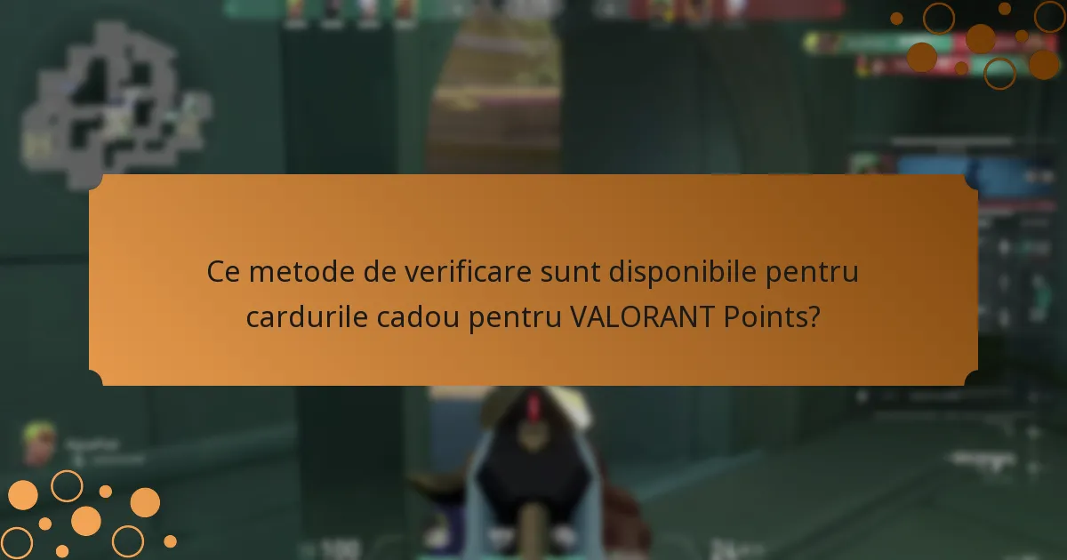 Ce metode de verificare sunt disponibile pentru cardurile cadou pentru VALORANT Points?