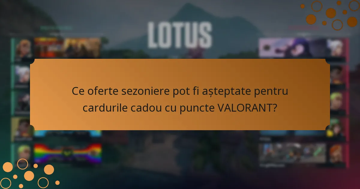 Ce oferte sezoniere pot fi așteptate pentru cardurile cadou cu puncte VALORANT?
