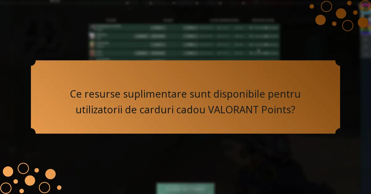 Ce resurse suplimentare sunt disponibile pentru utilizatorii de carduri cadou VALORANT Points?