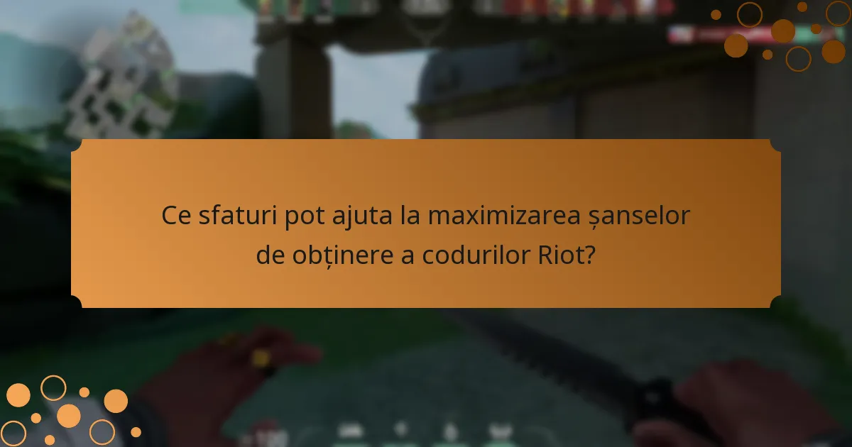 Ce sfaturi pot ajuta la maximizarea șanselor de obținere a codurilor Riot?