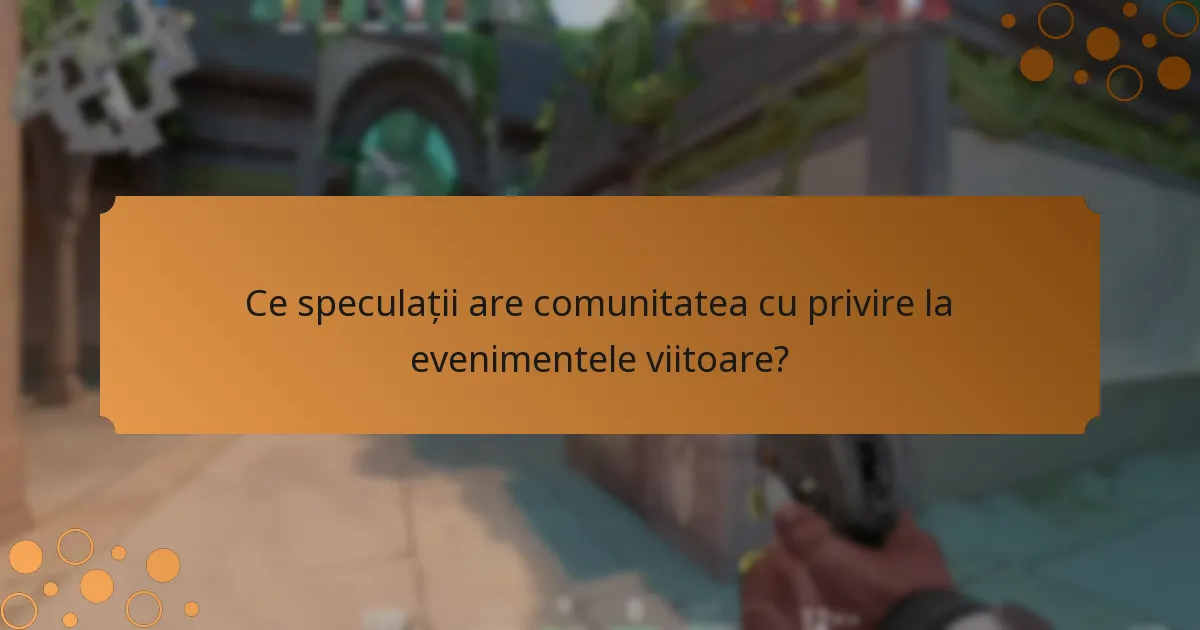 Ce speculații are comunitatea cu privire la evenimentele viitoare?