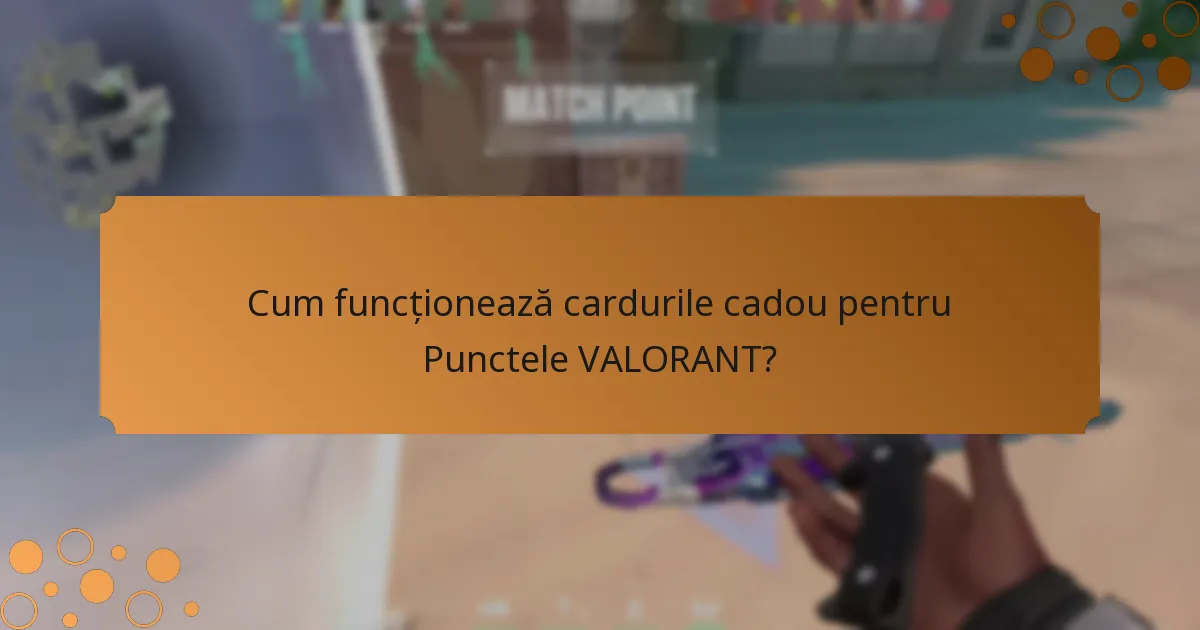 Cum funcționează cardurile cadou pentru Punctele VALORANT?