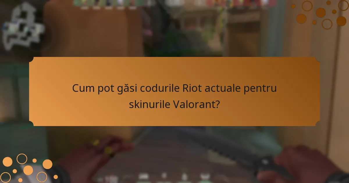 Cum pot găsi codurile Riot actuale pentru skinurile Valorant?