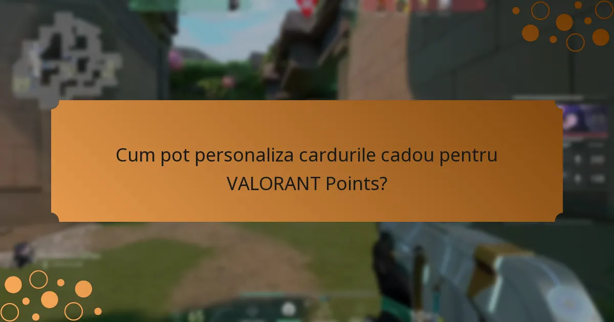 Cum pot personaliza cardurile cadou pentru VALORANT Points?