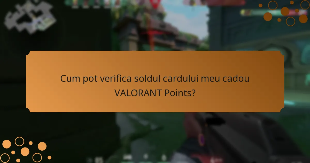 Cum pot verifica soldul cardului meu cadou VALORANT Points?