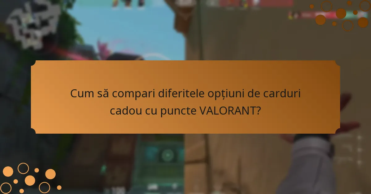 Cum să compari diferitele opțiuni de carduri cadou cu puncte VALORANT?