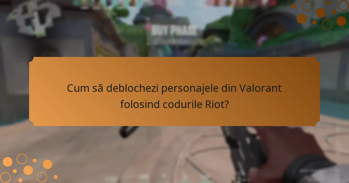 Cum să deblochezi personajele din Valorant folosind codurile Riot?