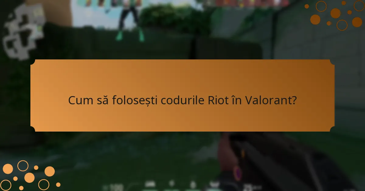 Cum să folosești codurile Riot în Valorant?