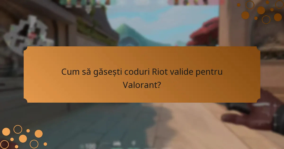 Cum să găsești coduri Riot valide pentru Valorant?