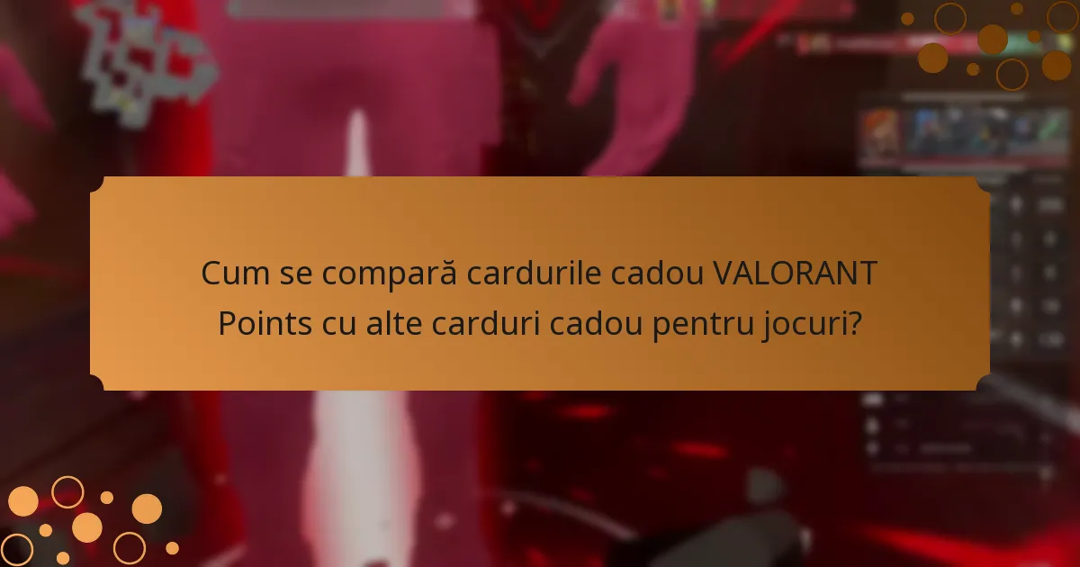 Cum se compară cardurile cadou VALORANT Points cu alte carduri cadou pentru jocuri?