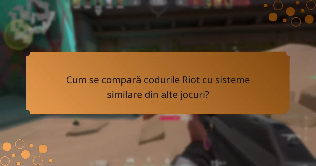 Cum se compară codurile Riot cu sisteme similare din alte jocuri?