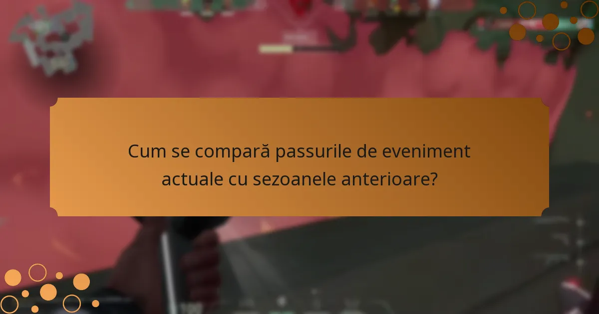 Cum se compară passurile de eveniment actuale cu sezoanele anterioare?