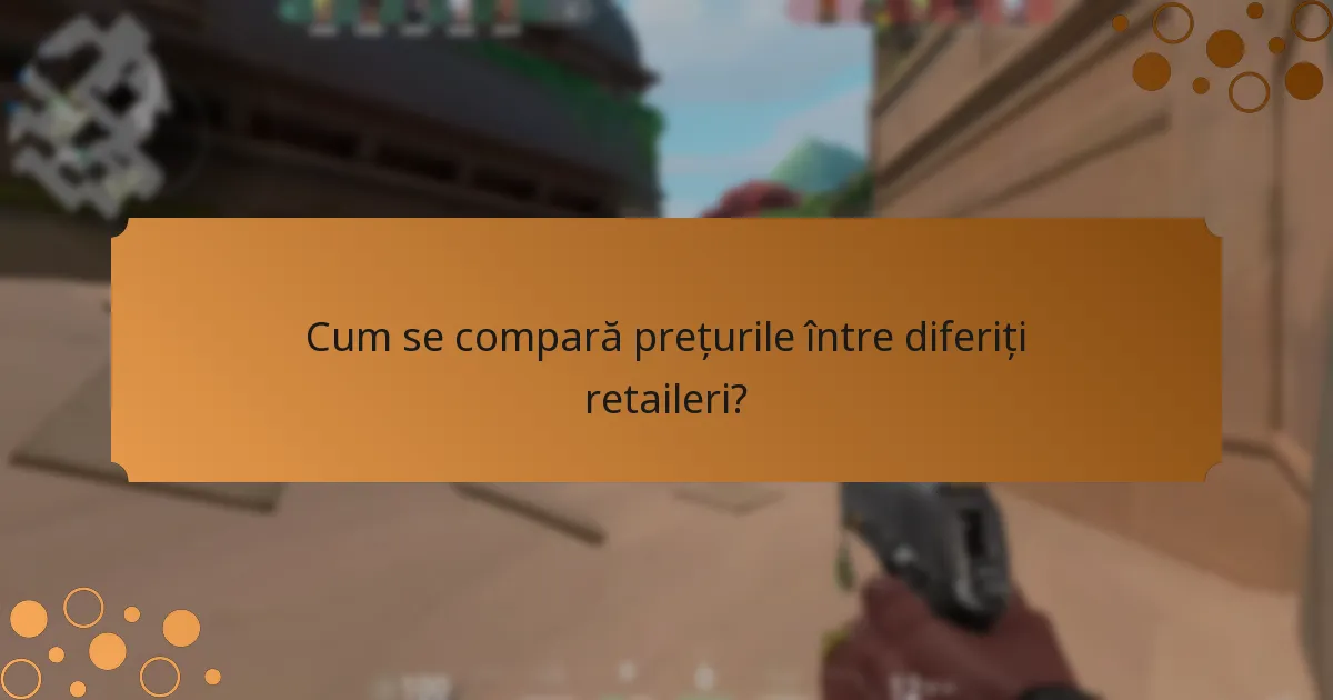 Cum se compară prețurile între diferiți retaileri?