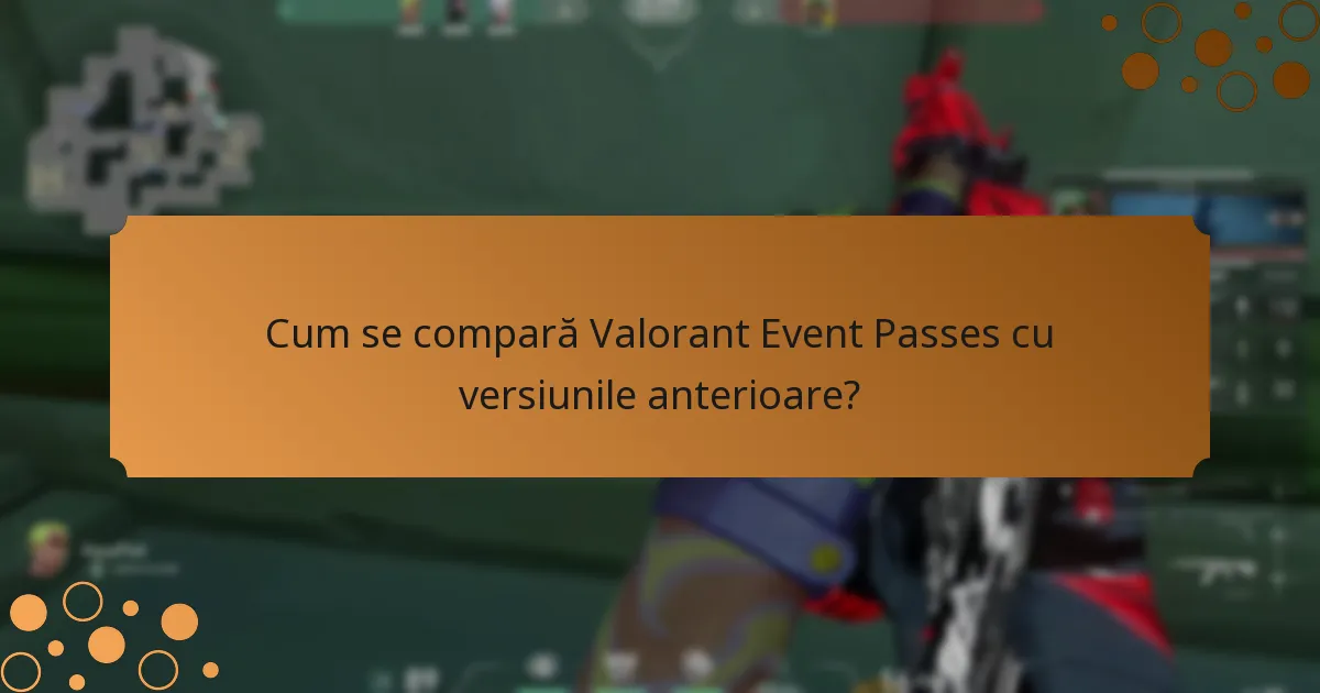 Cum se compară Valorant Event Passes cu versiunile anterioare?