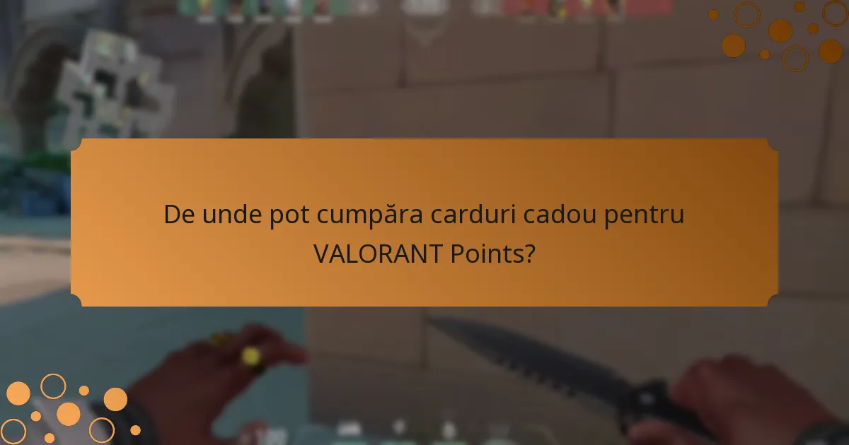De unde pot cumpăra carduri cadou pentru VALORANT Points?