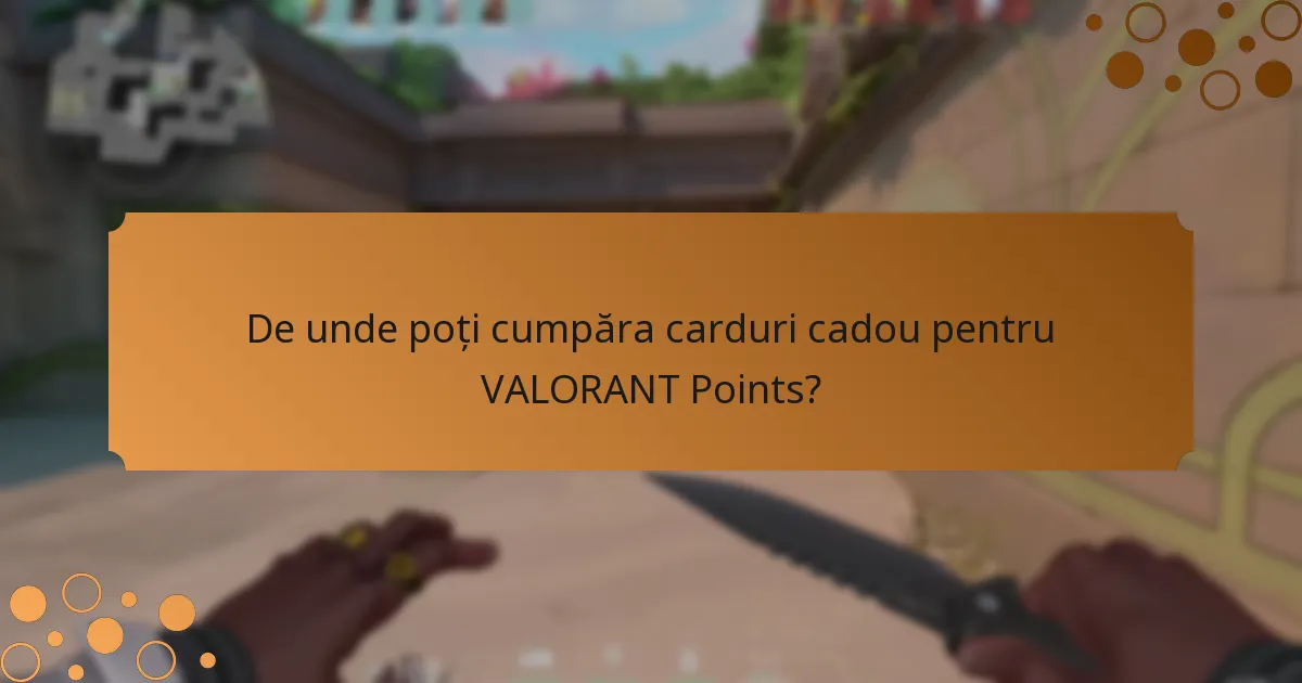De unde poți cumpăra carduri cadou pentru VALORANT Points?