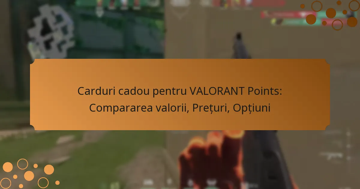 Carduri cadou pentru VALORANT Points: Compararea valorii, Prețuri, Opțiuni