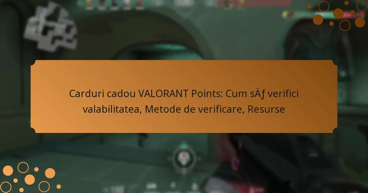 Carduri cadou VALORANT Points: Cum să verifici valabilitatea, Metode de verificare, Resurse