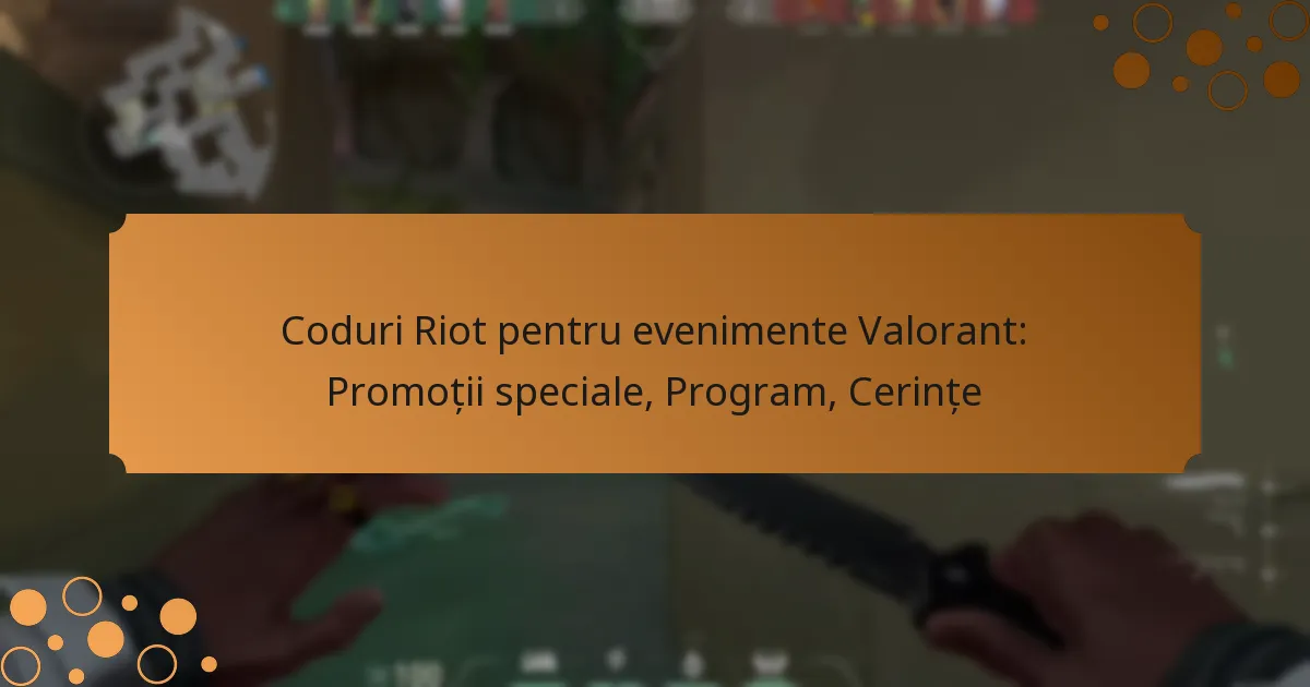 Coduri Riot pentru evenimente Valorant: Promoții speciale, Program, Cerințe