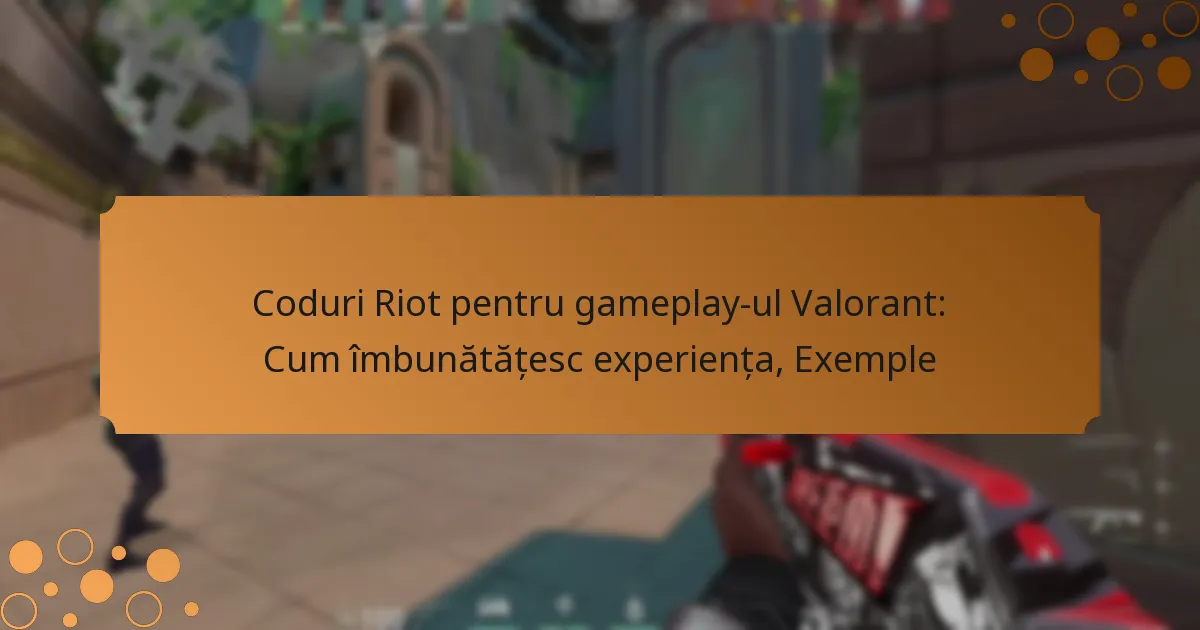 Coduri Riot pentru gameplay-ul Valorant: Cum îmbunătățesc experiența, Exemple