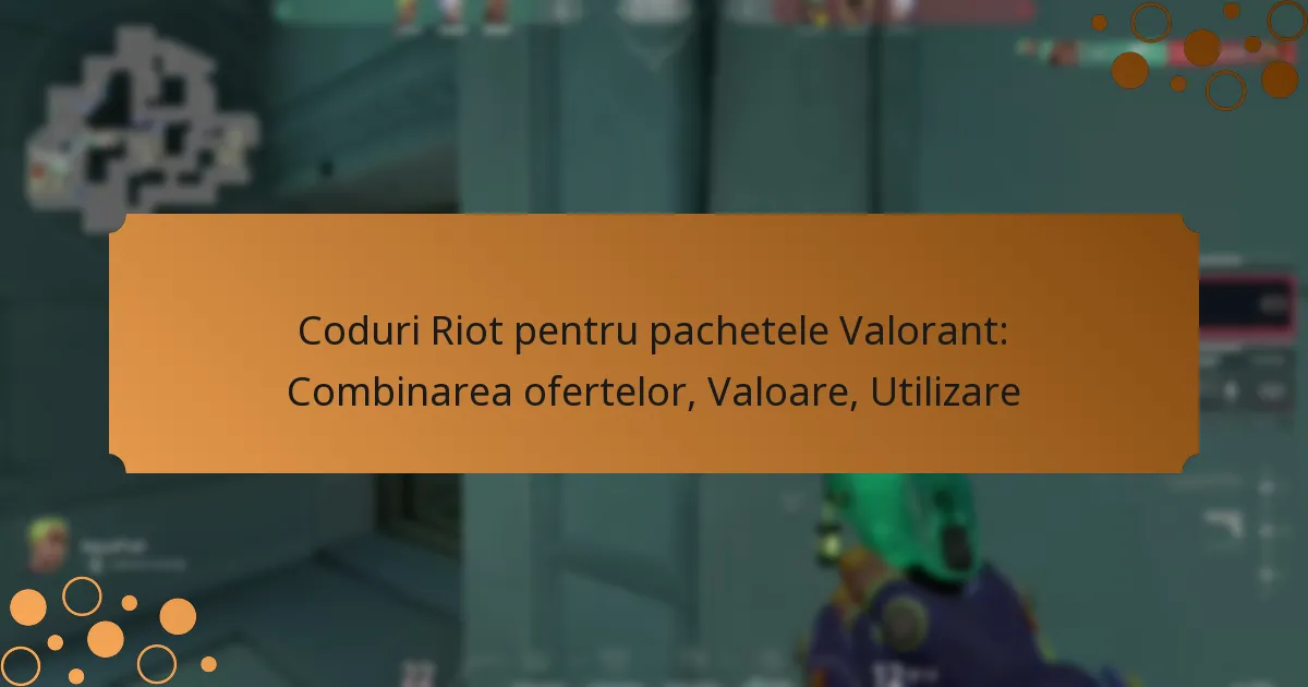 Coduri Riot pentru pachetele Valorant: Combinarea ofertelor, Valoare, Utilizare