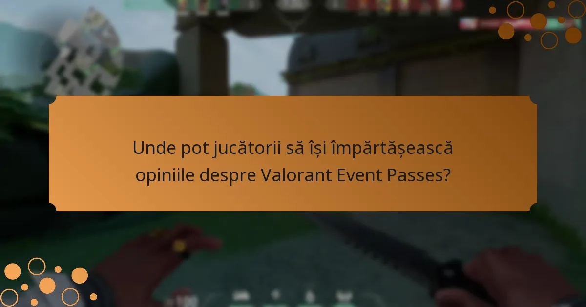 Unde pot jucătorii să își împărtășească opiniile despre Valorant Event Passes?