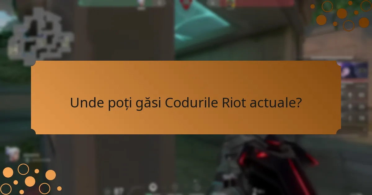 Unde poți găsi Codurile Riot actuale?